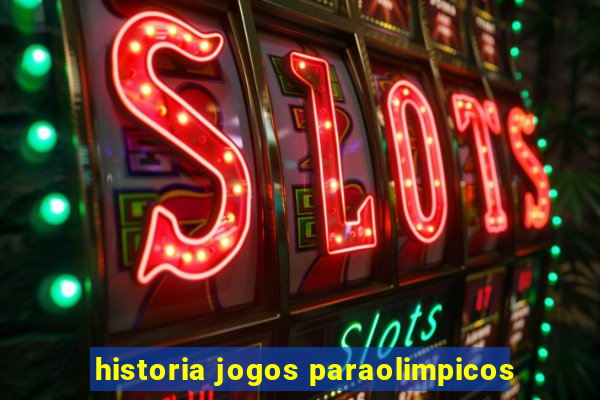 historia jogos paraolimpicos